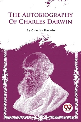 The Autobiography Of Charles Darwin by Darwin, Charles