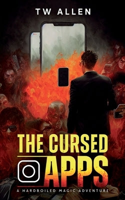 The Cursed Apps: A Hardboiled Magic Adventure by Allen, Tw