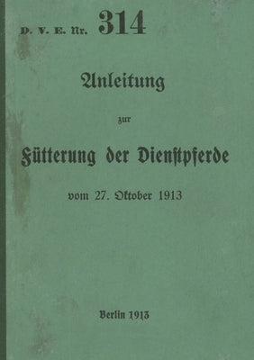 D.V.E. Nr. 314 Anleitung zur Fütterung der Dienstpferde: 1913 - Neuauflage 2023 by Heise, Thomas