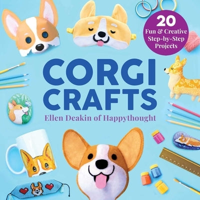 Corgi Crafts: 20 Fun and Creative Step-By-Step Projects by Deakin, Ellen