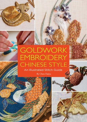 Goldwork Embroidery Chinese Style: An Illustrated Stitch Guide by Chen, Daiyu