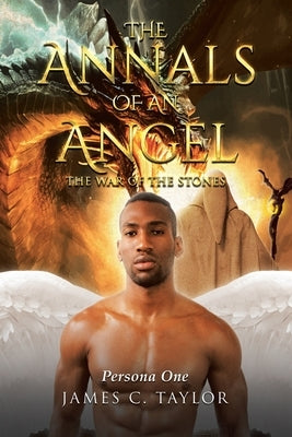 The Annals of An Angel: The War Of The Stones by Taylor, James C.