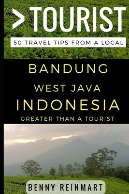 Greater Than a Tourist - Bandung West Java Indonesia: 50 Travel Tips from a Local by Tourist, Greater Than a.