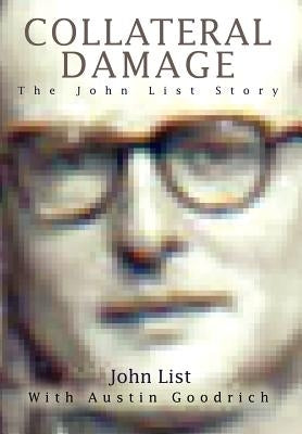 Collateral Damage: The John List Story by List, John