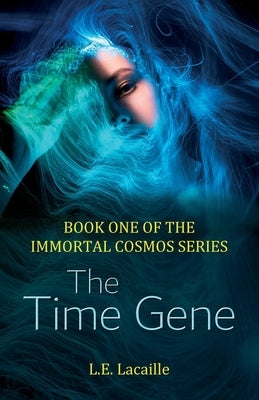 The Time Gene: Book One of The Immortal Cosmos series by Lacaille, L. E.