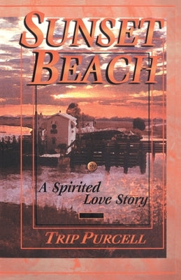 Sunset Beach: A Spirited Love Story by Purcell, Trip