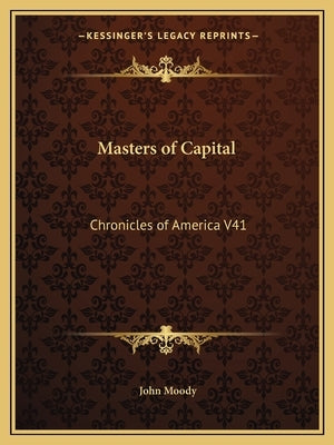 Masters of Capital: Chronicles of America V41 by Moody, John