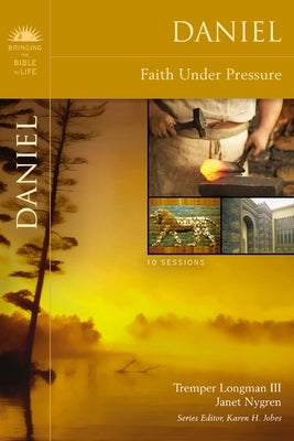 Daniel: Faith Under Pressure by Longman III, Tremper