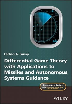 Differential Game Theory with Applications to Missiles and Autonomous Systems Guidance by Faruqi, Farhan A.