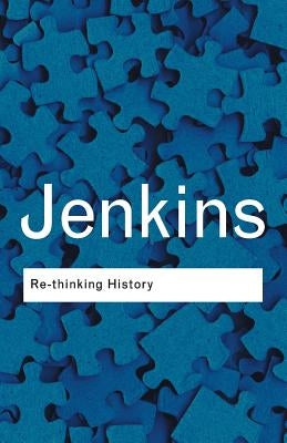 Rethinking History: With a New Preface and Conversation with the Author by Alun Munslow by Jenkins, Keith