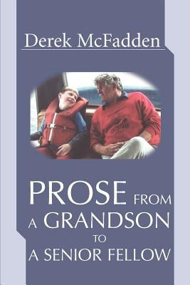 Prose From A Grandson To A Senior Fellow by McFadden, Derek