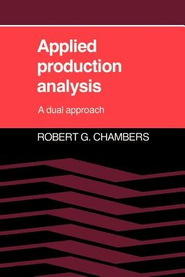 Applied Production Analysis: A Dual Approach by Chambers, Robert G.