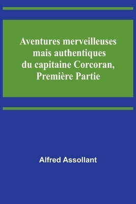 Aventures merveilleuses mais authentiques du capitaine Corcoran, Première Partie by Assollant, Alfred