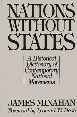 Nations Without States: A Historical Dictionary of Contemporary National Movements by Minahan, James