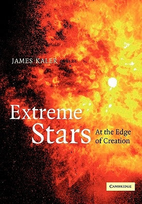 Extreme Stars: At the Edge of Creation by Kaler, James B.