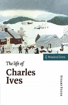 The Life of Charles Ives by Feder, Stuart