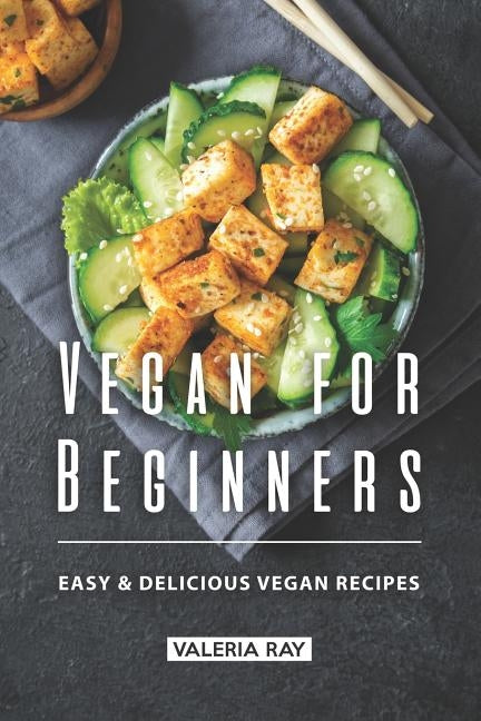 Vegan for Beginners: Easy & Delicious Vegan Recipes by Ray, Valeria