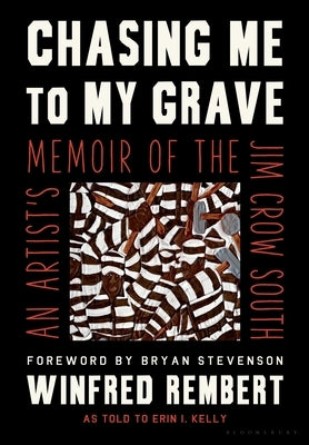 Chasing Me to My Grave: An Artist's Memoir of the Jim Crow South by Rembert, Winfred