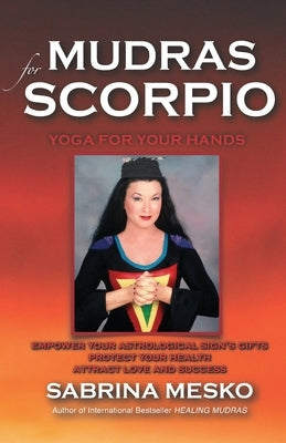 Mudras for Scorpio: Yoga for your Hands by Mesko, Sabrina