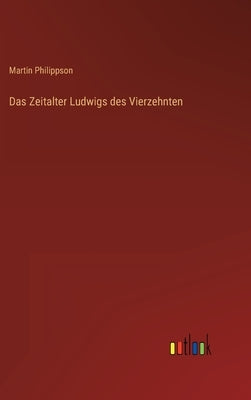 Das Zeitalter Ludwigs des Vierzehnten by Philippson, Martin