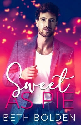 Sweet as Pie: a MM Grumpy/Sunshine Standalone by Bolden, Beth