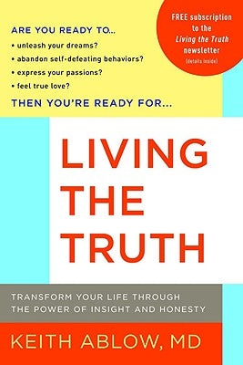 Living the Truth: Transform Your Life Through the Power of Insight and Honesty by Ablow, Keith