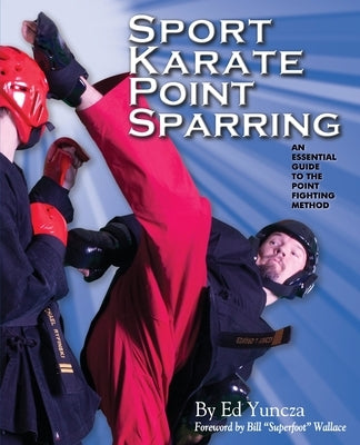 Sport Karate Point Sparring: An essential guide to the point fighting method by Yuncza, Ed