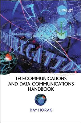 Telecommunications and Data Communications Handbook by Horak, Ray