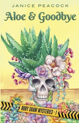 Aloe and Goodbye, Ruby Shaw Mysteries, Book One by Peacock, Janice