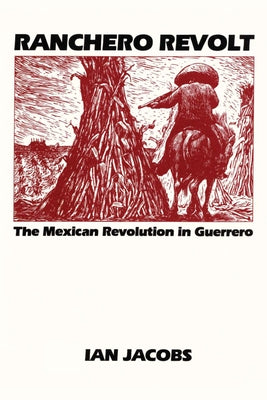 Ranchero Revolt: The Mexican Revolution in Guerrero by Jacobs, Ian