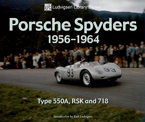 Porsche Spyders 1956-1964: Type 550a, Rsk and 718 by Ludvigsen, Karl