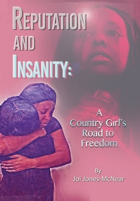 Reputation and Insanity: A Country Girl's Road to Freedom by Jones-McNear, Joi