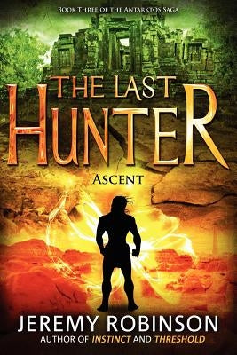 The Last Hunter - Ascent (Book 3 of the Antarktos Saga) by Robinson, Jeremy