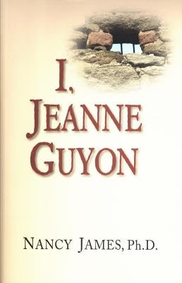 I Jeanne Guyon by James, Ph. D. Nancy