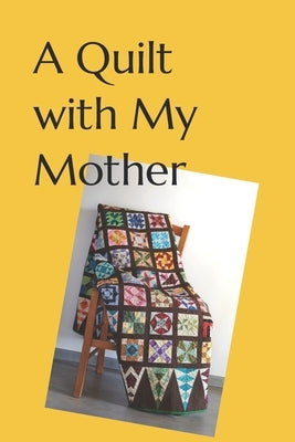 A Quilt with My Mother by Roberts, Ashlynn