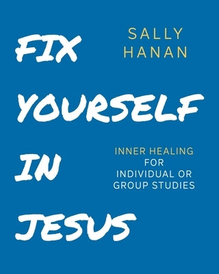 Fix Yourself: In Jesus by Hanan, Sally