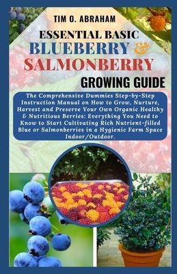 Essential Basic Blueberry & Salmonberry Growing Guide by O. Abraham, Tim