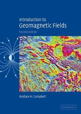 Introduction to Geomagnetic Fields by Campbell, Wallace H.