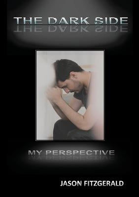 The Dark Side: My Perspective by Fitzgerald, Jason