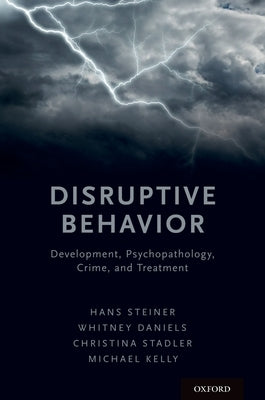 Disruptive Behavior: Development, Psychopathology, Crime, & Treatment by Steiner, Hans