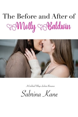 The Before and After of Molly Baldwin: A Carlsbad Village Lesbian Romance by Kane, Sabrina