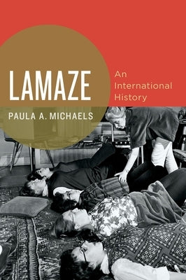 Lamaze: An International History by Michaels, Paula A.