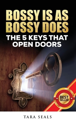 Bossy Is As Bossy Does: The 5 Keys That Open Doors by Seals, Tara