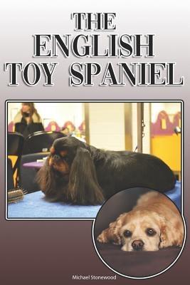 The English Toy Spaniel: A Complete and Comprehensive Owners Guide To: Buying, Owning, Health, Grooming, Training, Obedience, Understanding and by Stonewood, Michael