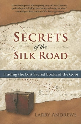 Secrets of the Silk Road: Finding the Lost Sacred Books of the Gobi by Andrews, Larry
