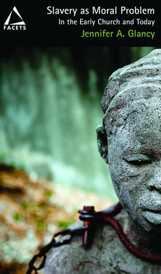 Slavery as Moral Problem: In the Early Church and Today by Glancy, Jennifer a.