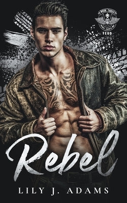 Rebel: Rebel Saints MC Feud (Second Generation MC Romance Trilogy Book 3) by Adams, Lily J.