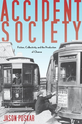 Accident Society: Fiction, Collectivity, and the Production of Chance by Puskar, Jason