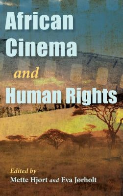African Cinema and Human Rights by Hjort, Mette