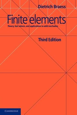 Finite Elements: Theory, Fast Solvers, and Applications in Solid Mechanics by Braess, Dietrich